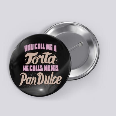 Foos Gone Wild You Call Me A Torta He Calls Me His Pan Dulce Button