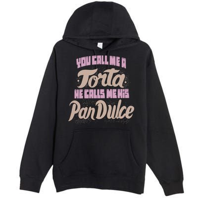 Foos Gone Wild You Call Me A Torta He Calls Me His Pan Dulce Premium Pullover Hoodie