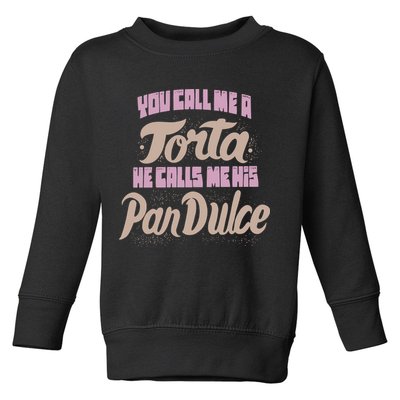 Foos Gone Wild You Call Me A Torta He Calls Me His Pan Dulce Toddler Sweatshirt