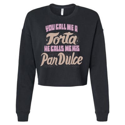 Foos Gone Wild You Call Me A Torta He Calls Me His Pan Dulce Cropped Pullover Crew