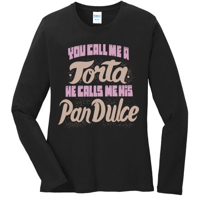 Foos Gone Wild You Call Me A Torta He Calls Me His Pan Dulce Ladies Long Sleeve Shirt