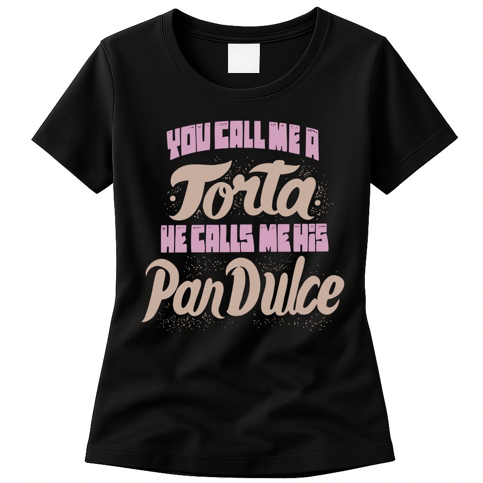 Foos Gone Wild You Call Me A Torta He Calls Me His Pan Dulce Womens T-Shirt