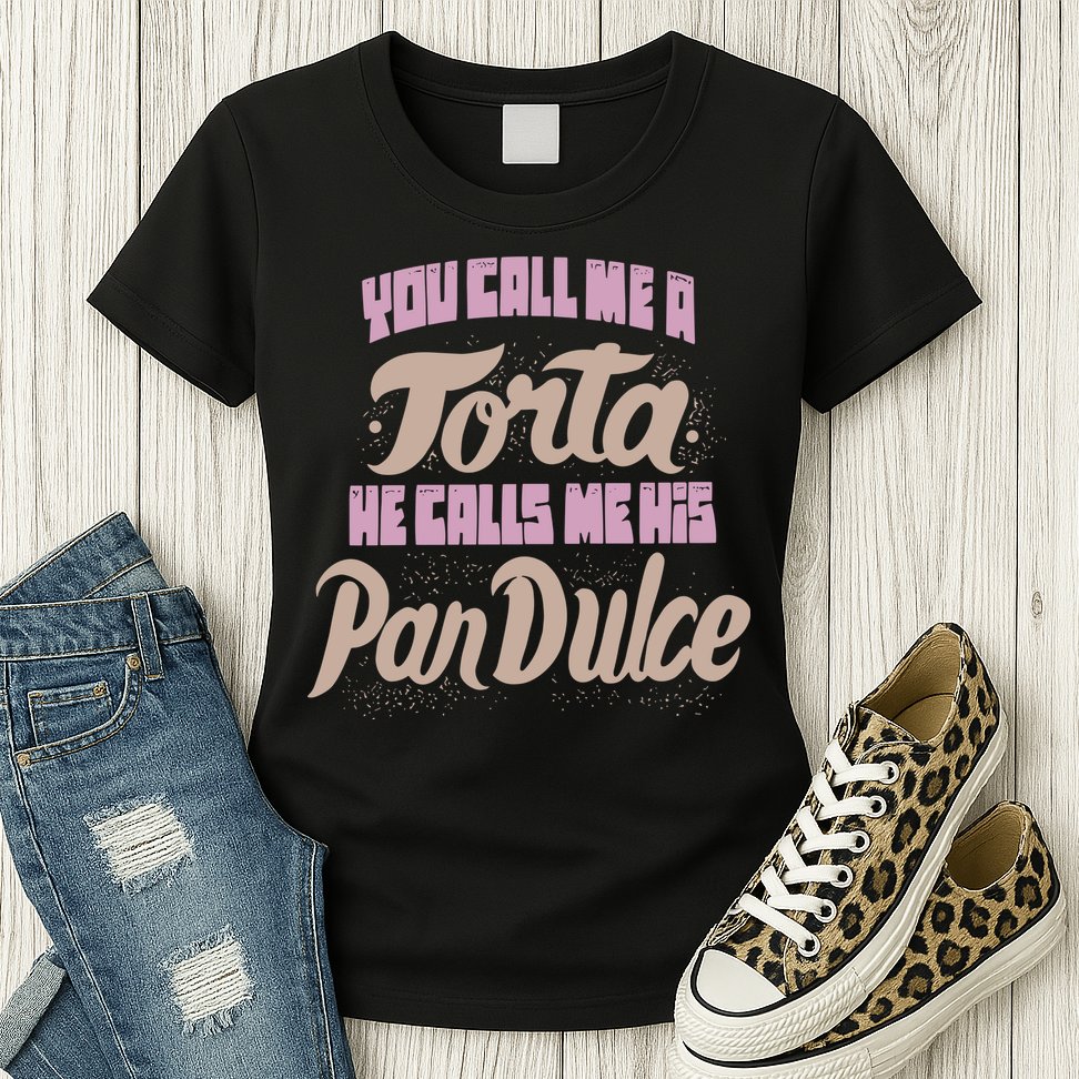 Foos Gone Wild You Call Me A Torta He Calls Me His Pan Dulce Womens T-Shirt