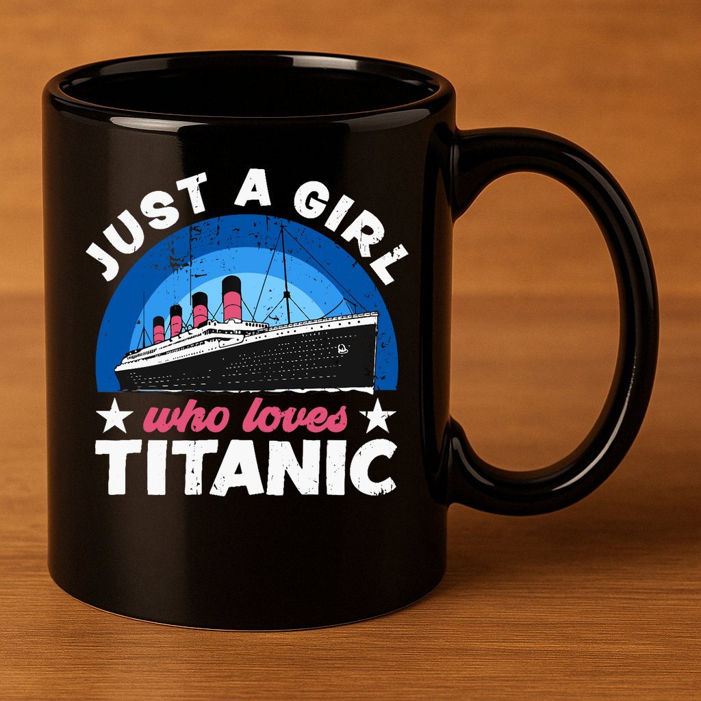 For Girl Who Just Love The Rms Titanic 11oz C Handle Ceramic Mug