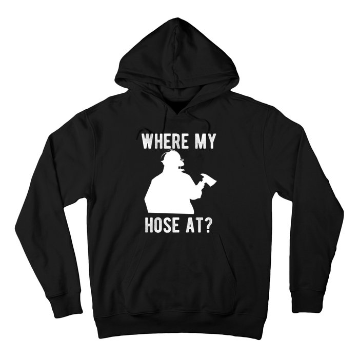 Firemen Gift Wheres My Hose At Funny Firefighter Gift Hoodie