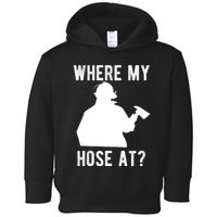 Firemen Gift Wheres My Hose At Funny Firefighter Gift Toddler Hoodie