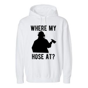 Firemen Gift Wheres My Hose At Funny Firefighter Gift Garment-Dyed Fleece Hoodie