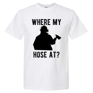 Firemen Gift Wheres My Hose At Funny Firefighter Gift Garment-Dyed Heavyweight T-Shirt