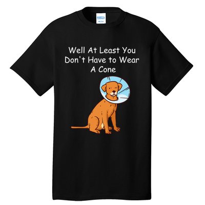 Funny Get Well Soon At Least You Dont Have Cancer Recovery Tall T-Shirt