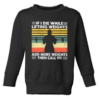 Funny Gym Workout If I Die While Lifting Weights Then Call 911 Vintage Toddler Sweatshirt