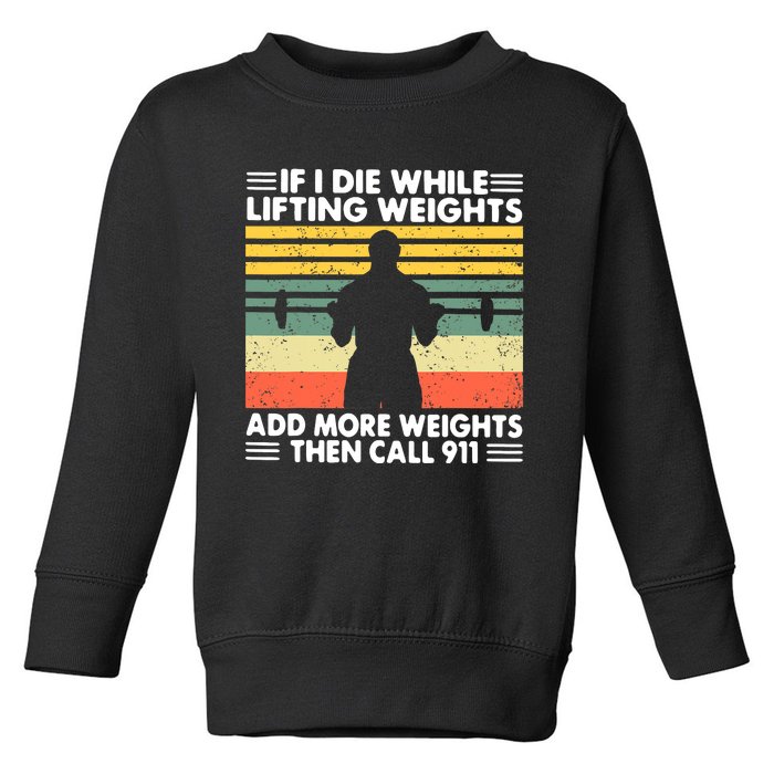 Funny Gym Workout If I Die While Lifting Weights Then Call 911 Vintage Toddler Sweatshirt