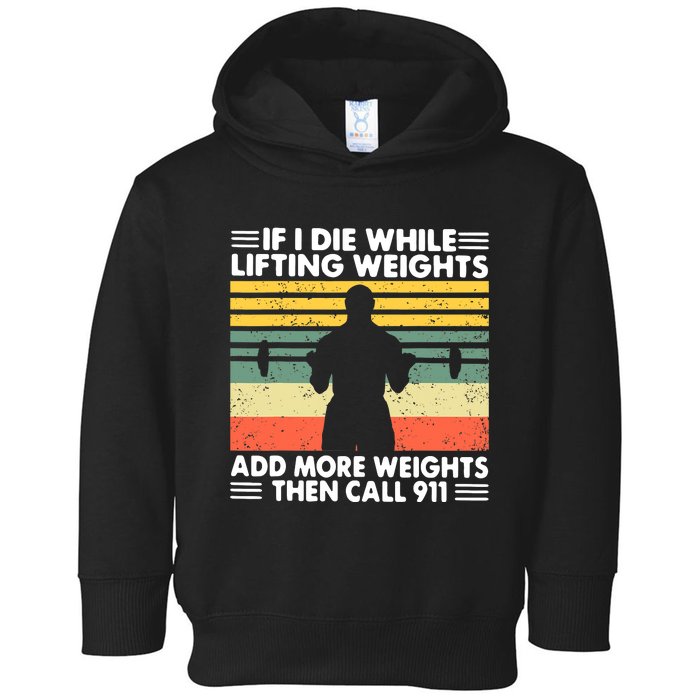 Funny Gym Workout If I Die While Lifting Weights Then Call 911 Vintage Toddler Hoodie