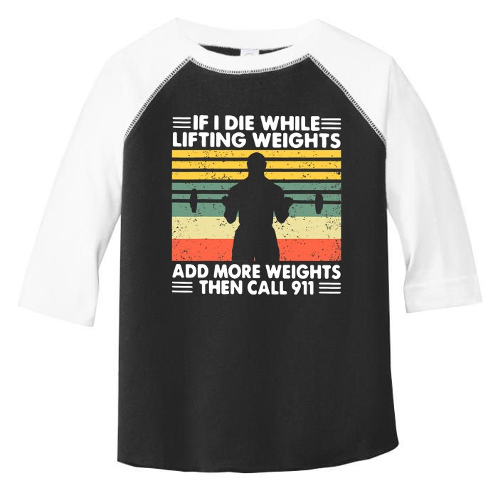 Funny Gym Workout If I Die While Lifting Weights Then Call 911 Vintage Toddler Fine Jersey T-Shirt