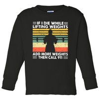 Funny Gym Workout If I Die While Lifting Weights Then Call 911 Vintage Toddler Long Sleeve Shirt