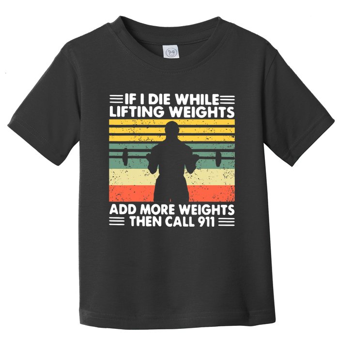 Funny Gym Workout If I Die While Lifting Weights Then Call 911 Vintage Toddler T-Shirt