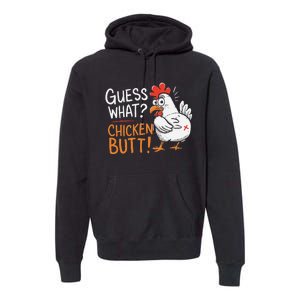 Funny Guess What Chicken Butt Funny Joke Sarcastic Family Premium Hoodie