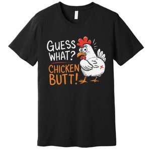 Funny Guess What Chicken Butt Funny Joke Sarcastic Family Premium T-Shirt