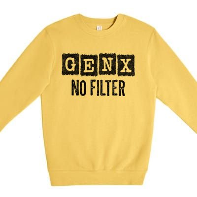 Funny Gen X Sayings Generation X No Filter Gen X Premium Crewneck Sweatshirt