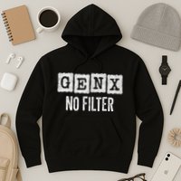 Funny Gen X Sayings Generation X No Filter Gen X Hoodie