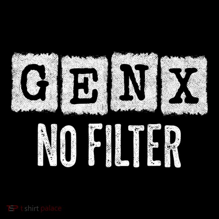 Funny Gen X Sayings Generation X No Filter Gen X T-Shirt