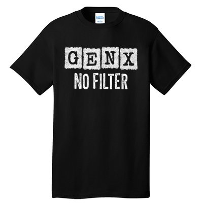 Funny Gen X Sayings Generation X No Filter Gen X Tall T-Shirt