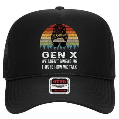 Funny Gen X We ArenT Swearing This Is How We Talk Retro High Crown Mesh Back Trucker Hat