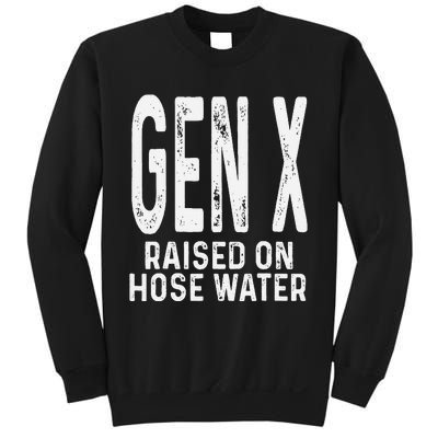 Funny Gen X Raised On Hose Water Humor Generation X Gift Sweatshirt