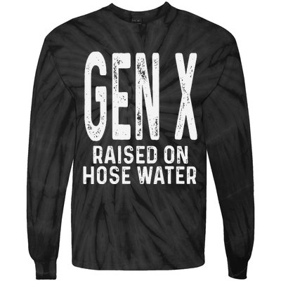 Funny Gen X Raised On Hose Water Humor Generation X Gift Tie-Dye Long Sleeve Shirt