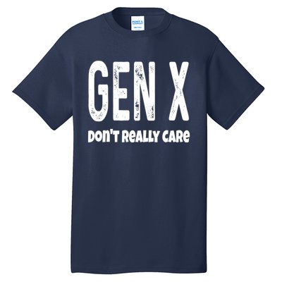 Funny Gen X Generation X Don't Really Care Humor Tall T-Shirt