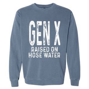 Funny Gen X Raised On Hose Water Humor Generation X Design Garment-Dyed Sweatshirt