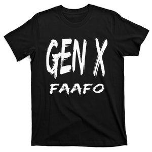 Funny Gen X Faafo Around And Find Out Generation X Humor T-Shirt