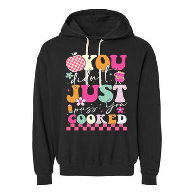 Funny Groovy You Didnt Just Pass You Cooked Teacher School Garment-Dyed Fleece Hoodie