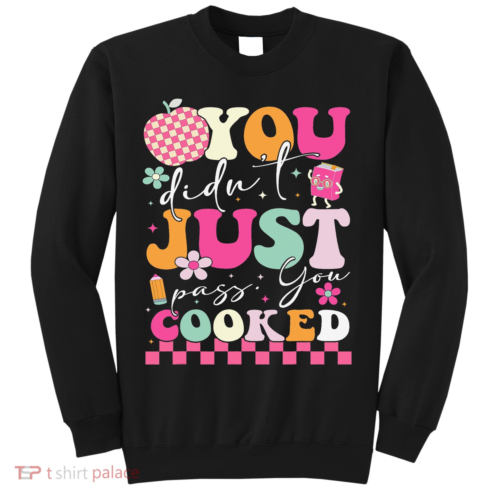 Funny Groovy You Didnt Just Pass You Cooked Teacher School Sweatshirt