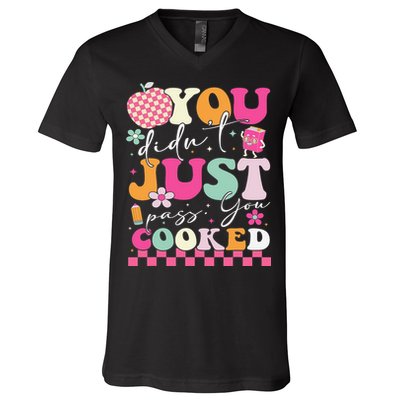 Funny Groovy You Didnt Just Pass You Cooked Teacher School V-Neck T-Shirt