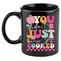 Funny Groovy You Didnt Just Pass You Cooked Teacher School 11oz C Handle Ceramic Mug