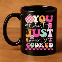 Funny Groovy You Didnt Just Pass You Cooked Teacher School 11oz C Handle Ceramic Mug