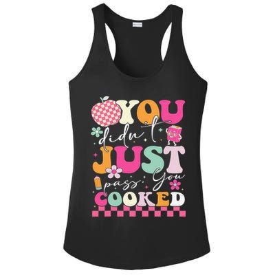 Funny Groovy You Didnt Just Pass You Cooked Teacher School Ladies PosiCharge Competitor Racerback Tank
