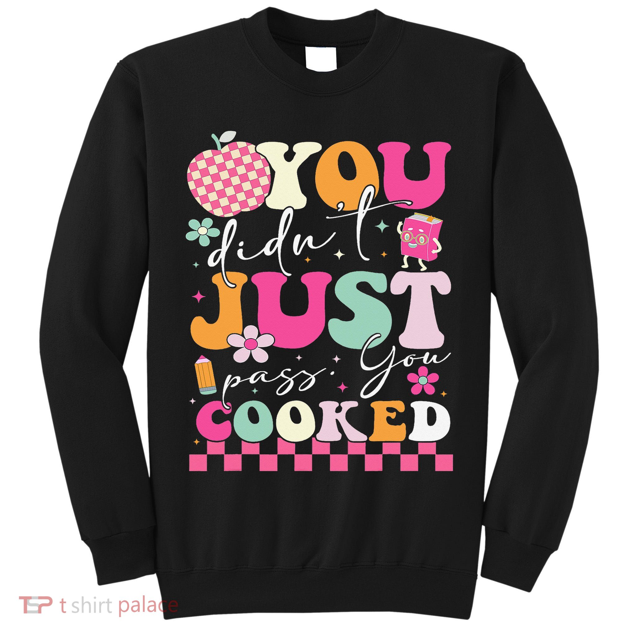 Funny Groovy You Didnt Just Pass You Cooked Teacher School Tall Sweatshirt