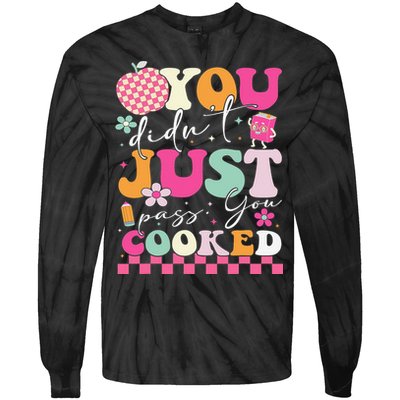 Funny Groovy You Didnt Just Pass You Cooked Teacher School Tie-Dye Long Sleeve Shirt