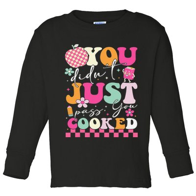 Funny Groovy You Didnt Just Pass You Cooked Teacher School Toddler Long Sleeve Shirt