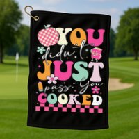 Funny Groovy You Didnt Just Pass You Cooked Teacher School Golf Towel