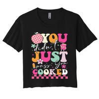 Funny Groovy You Didnt Just Pass You Cooked Teacher School Women's Crop Top Tee