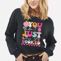 Funny Groovy You Didnt Just Pass You Cooked Teacher School Cropped Pullover Crew