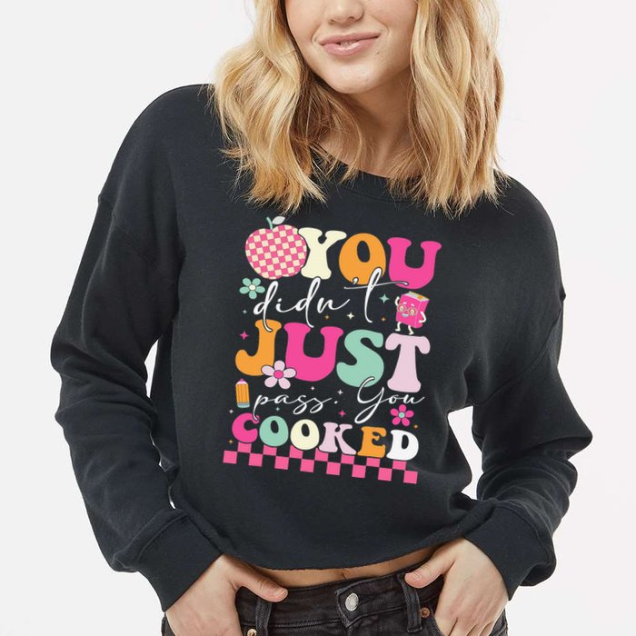 Funny Groovy You Didnt Just Pass You Cooked Teacher School Cropped Pullover Crew