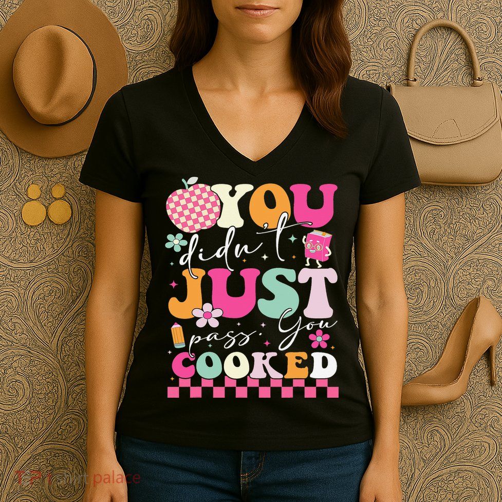 Funny Groovy You Didnt Just Pass You Cooked Teacher School Women's V-Neck T-Shirt