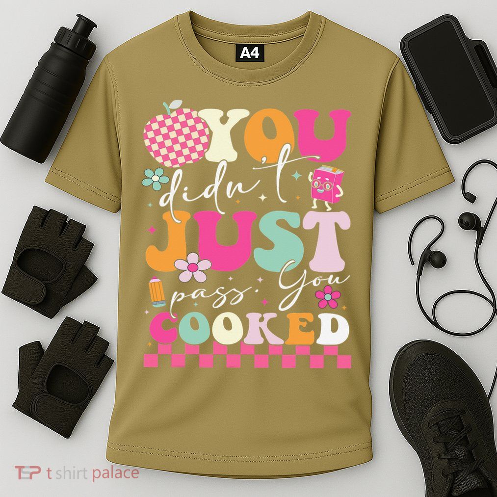 Funny Groovy You Didnt Just Pass You Cooked Teacher School Performance Shirt