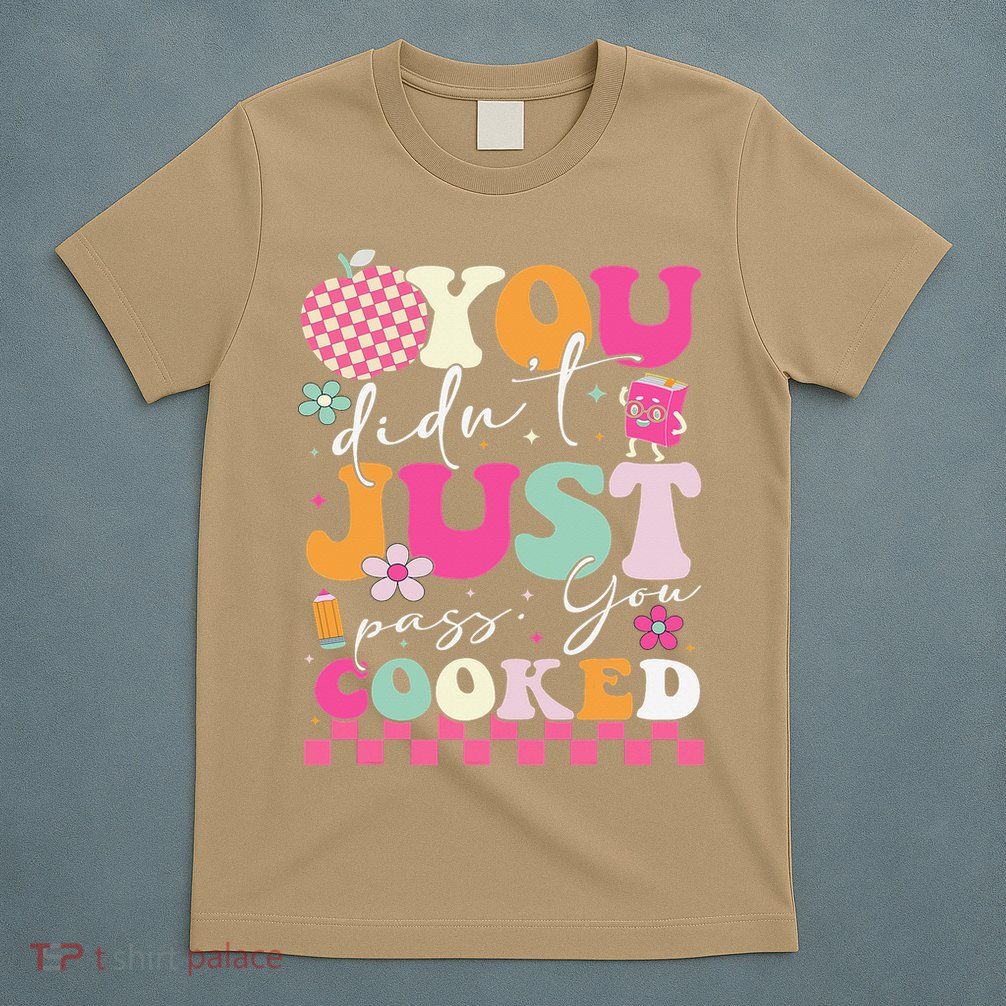 Funny Groovy You Didnt Just Pass You Cooked Teacher School T-Shirt
