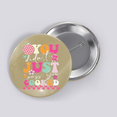 Funny Groovy You Didnt Just Pass You Cooked Teacher School Button