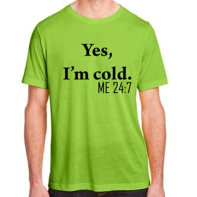 Funny Gift Yes Im Cold Me 24 7 Always Cold Literally Freezing Funny Gift Adult ChromaSoft Performance T-Shirt