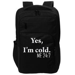 Funny Gift Yes Im Cold Me 24 7 Always Cold Literally Freezing Funny Gift Impact Tech Backpack